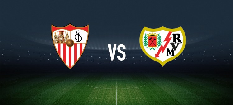 塞维利亚vs巴列卡诺：桑切斯、阿斯皮利奎塔首发，弗兰-佩雷斯、卡洛斯-马丁出战