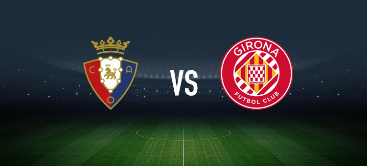 奥萨苏纳vs赫罗纳：布季米尔、哈维-加兰首发，维特塞尔、布林德出战